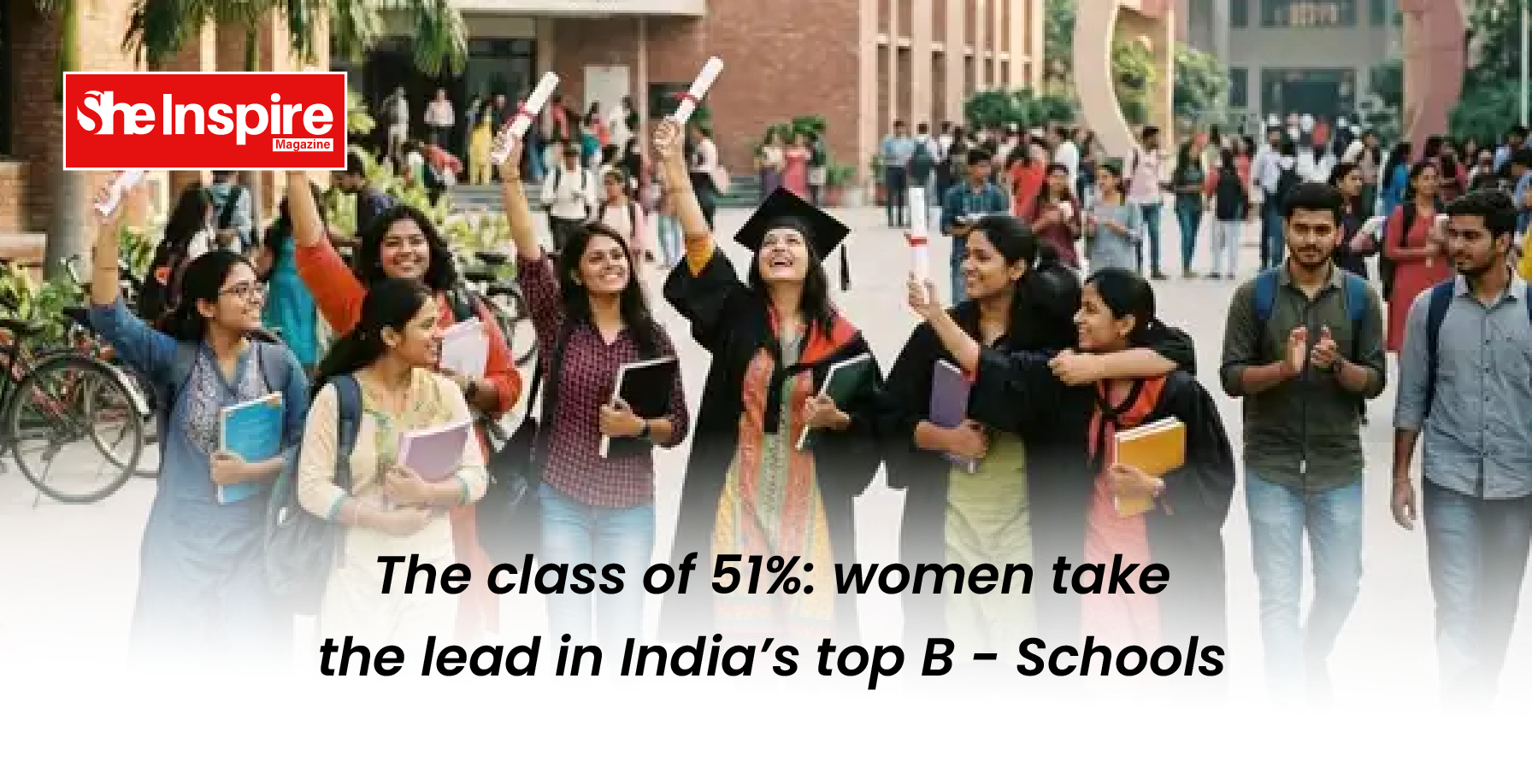 The class of 51%: women take the lead in India’s top B - Schools
